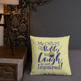 pillow My Child’s Ability to Laugh is Not Impaired! special needs parent mom mother dad quality of life disabilities disabled wheelchair