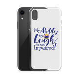 My Ability to Laugh is Not Impaired! (iPhone Case)