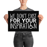 Poster I Do Not Exist for Your Inspiration inspire inspirational pander pandering objectify objectification disability able-bodied non-disabled wheelchair sympathy pity