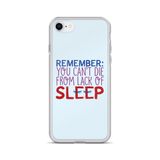 Remember: You Can't Die from Lack of Sleep (iPhone Case)