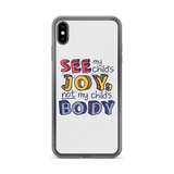 See My Child's Joy, Not My Child's Body (Special Needs Parent iPhone Case)