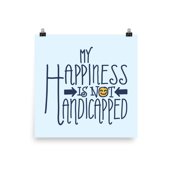 poster my happiness is not handicapped happy handicap quality of life disability disabled disabilities wheelchair fun pity limit restrict