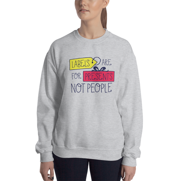 sweatshirt Labels are for Presents Not People disability special needs awareness diversity wheelchair inclusion inclusivity acceptance