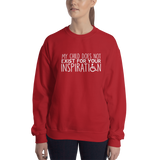 My Child Does Not Exist for Your Inspiration (Special Needs Parent Sweatshirt)