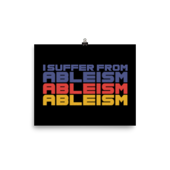 poster I Suffer from Ableism suffers ableist disability rights discrimination prejudice special needs awareness diversity wheelchair inclusion