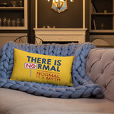 There is No Normal (18x18 or 20x12 Pillow)