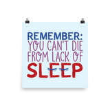 Remember: You Can't Die from Lack of Sleep (Poster Various Sizes)
