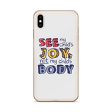 See My Child's Joy, Not My Child's Body (Special Needs Parent iPhone Case)