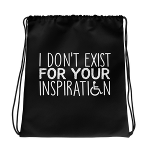 drawstring bag I Do Not Exist for Your Inspiration inspire inspirational pander pandering objectify objectification disability able-bodied non-disabled wheelchair sympathy pity