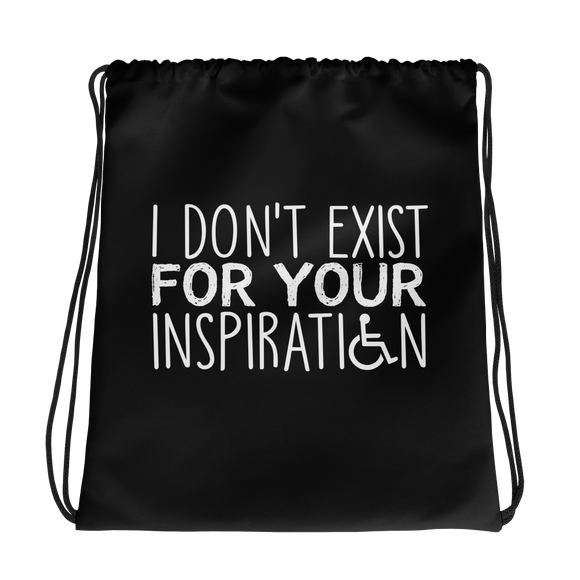 drawstring bag I Do Not Exist for Your Inspiration inspire inspirational pander pandering objectify objectification disability able-bodied non-disabled wheelchair sympathy pity