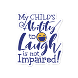 My Child's Ability to Laugh is Not Impaired! (Special Needs Parent Sticker)