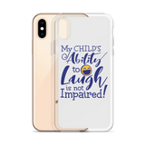 My Child’s Ability to Laugh is Not Impaired (Special Needs Parent iPhone Case)
