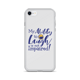 My Ability to Laugh is Not Impaired! (iPhone Case)