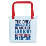 The Only Disability in this Life is a Bad Platitude (instead of Attitude) Tote Bag