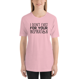 I Don't Exist for Your Inspiration (Light Color Shirts)