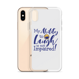 My Ability to Laugh is Not Impaired! (iPhone Case)
