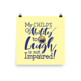 poster My Child’s Ability to Laugh is Not Impaired! special needs parent mom mother dad quality of life disabilities disabled wheelchair