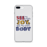 See My Child's Joy, Not My Child's Body (Special Needs Parent iPhone Case)