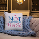 Not All Disabilities are Visible (Pink Pillow)