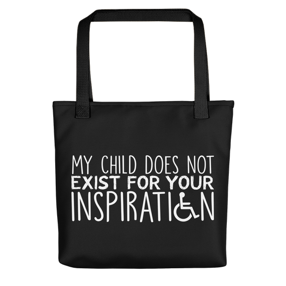 Tote Bag My Child Does Not Exist for Your Inspiration inspire inspirational pander pandering objectify objectification disability able-bodied non-disabled wheelchair sympathy pity