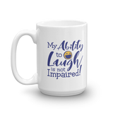 My Ability to Laugh is Not Impaired! (Mug)