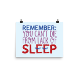 Remember: You Can't Die from Lack of Sleep (Poster Various Sizes)