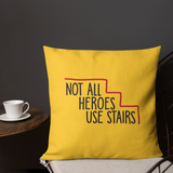 Not All Heroes Use Stairs (Pillow)