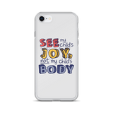 See My Child's Joy, Not My Child's Body (Special Needs Parent iPhone Case)
