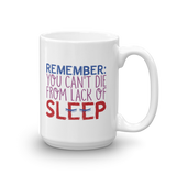 Remember: You Can't Die from Lack of Sleep (Mug)