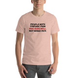 People with Chronic Pain Fake Being Well, Not Being Sick (Unisex T-Shirt)