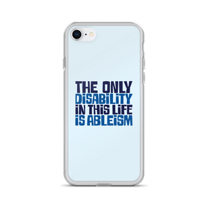 The Only Disability in this Life is Ableism (iPhone Case)
