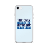The Only Disability in this Life is Ableism (iPhone Case)