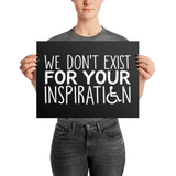 We Don't Exist for Your Inspiration (Poster Various Sizes)