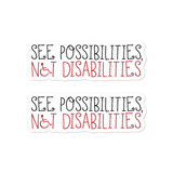 See Possibilities, Not Disabilities Stickers (2X)