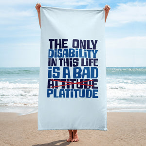The Only Disability in this Life is a Bad Platitude (instead of Attitude) Beach Towel