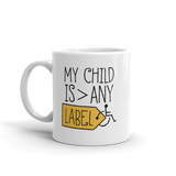 My Child is Greater than Any Label (Special Needs Parent Mug)