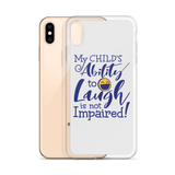 My Child’s Ability to Laugh is Not Impaired (Special Needs Parent iPhone Case)