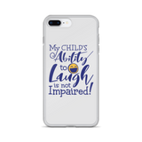 My Child’s Ability to Laugh is Not Impaired (Special Needs Parent iPhone Case)