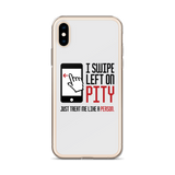I Swipe Left on Pity (iPhone Case)
