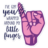 I've Got You Wrapped Around My Little Finger Sticker