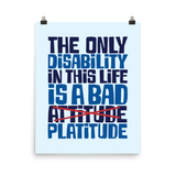 The Only Disability in this Life is a Bad Platitude (instead of Attitude) Poster