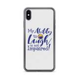 My Ability to Laugh is Not Impaired! (iPhone Case)