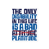 The Only Disability in this Life is a Bad Platitude (instead of Attitude) Sticker
