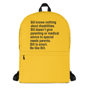 special needs parent backpack that says Bill knows nothing about disabilities. Bill doesn’t give parenting or medical advice to special needs parents. Bill is smart. Be like Bill.