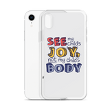See My Child's Joy, Not My Child's Body (Special Needs Parent iPhone Case)