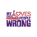 My Child Loves Proving People Wrong (Special Needs Parent Sticker)