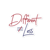 Different Does Not Equal Less (Original Clean Design) Sticker