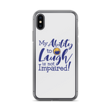 My Ability to Laugh is Not Impaired! (iPhone Case)