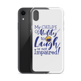 My Child’s Ability to Laugh is Not Impaired (Special Needs Parent iPhone Case)