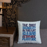 pillow The Only Disability in this Life is a Bad platitude platitudes attitude quote superficial unhelpful advice special needs disabled wheelchair